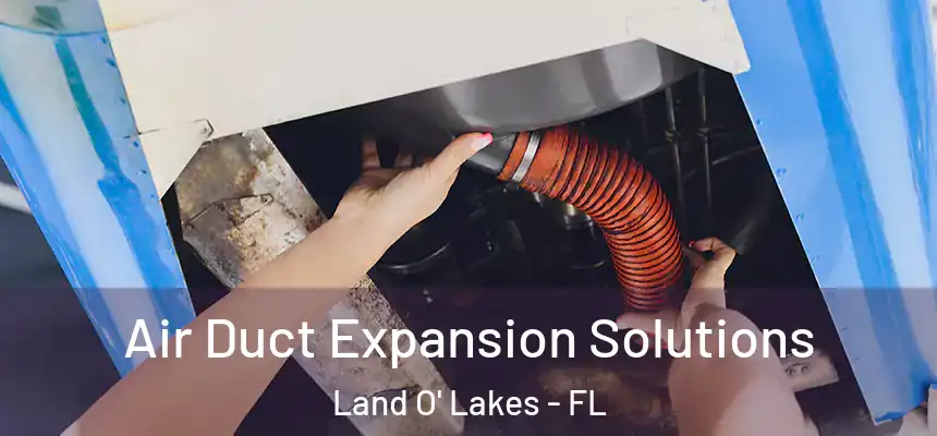 Air Duct Expansion Solutions Land O' Lakes - FL