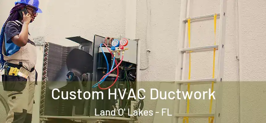 Custom HVAC Ductwork Land O' Lakes - FL