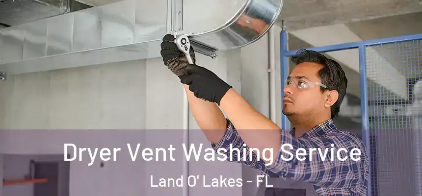 Dryer Vent Washing Service Land O' Lakes - FL