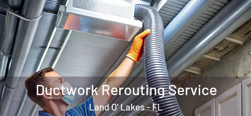  Ductwork Rerouting Service Land O' Lakes - FL