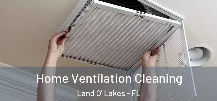 Home Ventilation Cleaning Land O' Lakes - FL