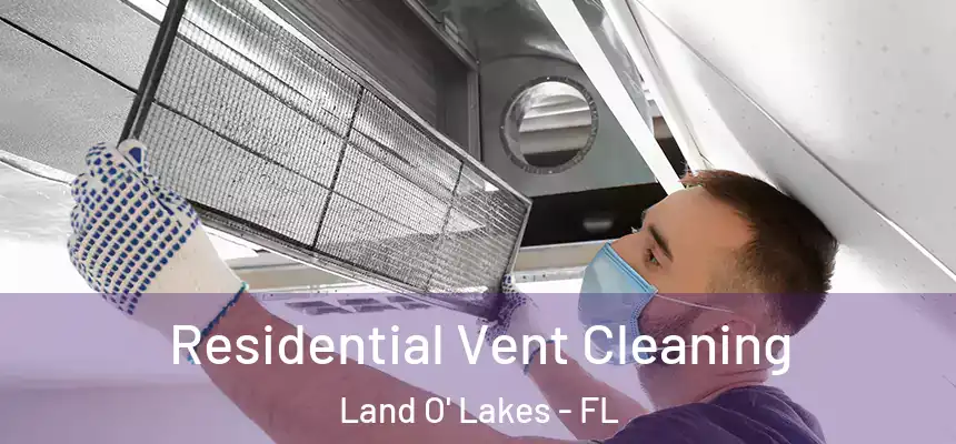 Residential Vent Cleaning Land O' Lakes - FL